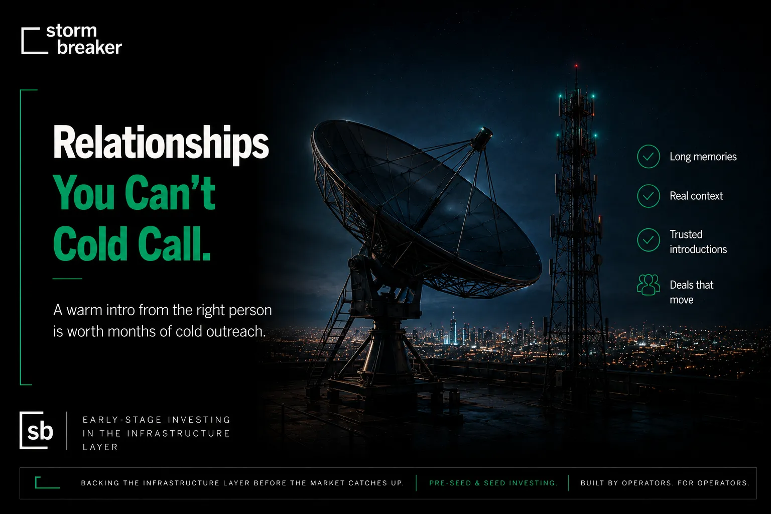 Relationships you can't cold call. A warm intro from the right person is worth months of cold outreach. Long memories, real context, trusted introductions, deals that move.
