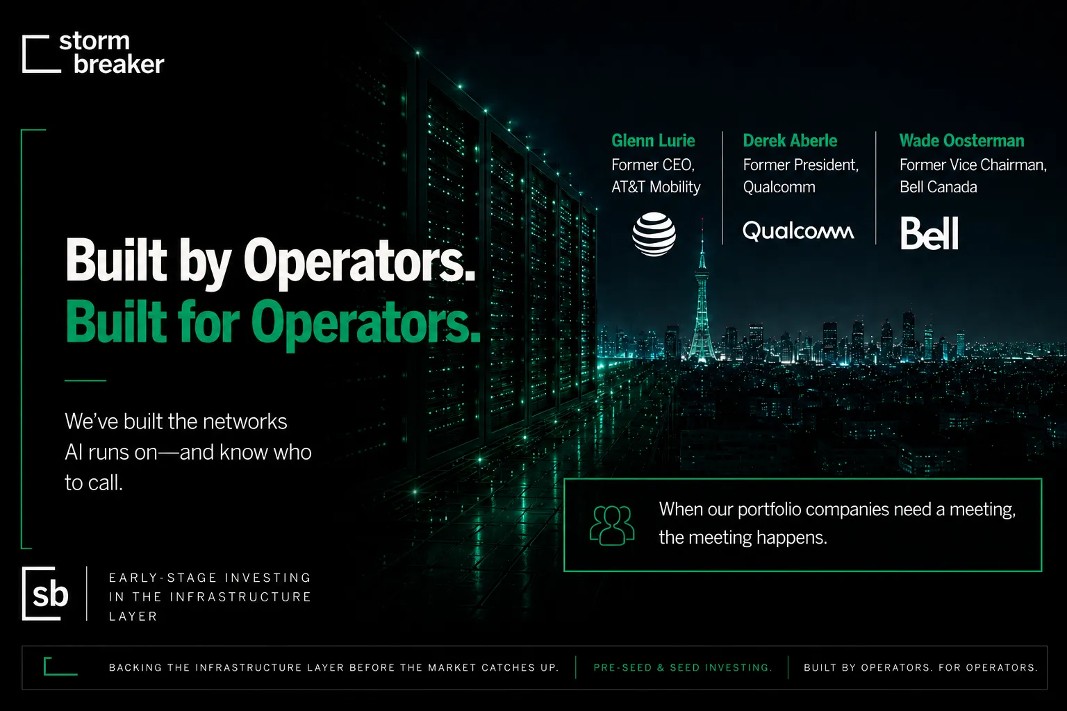 Built by operators. Built for operators. We've built the networks AI runs on - and know who to call. Glenn Lurie, former CEO, AT&T Mobility. Derek Aberle, former President, Qualcomm. Wade Oosterman, former Vice Chairman, Bell Canada. When our portfolio companies need a meeting, the meeting happens.